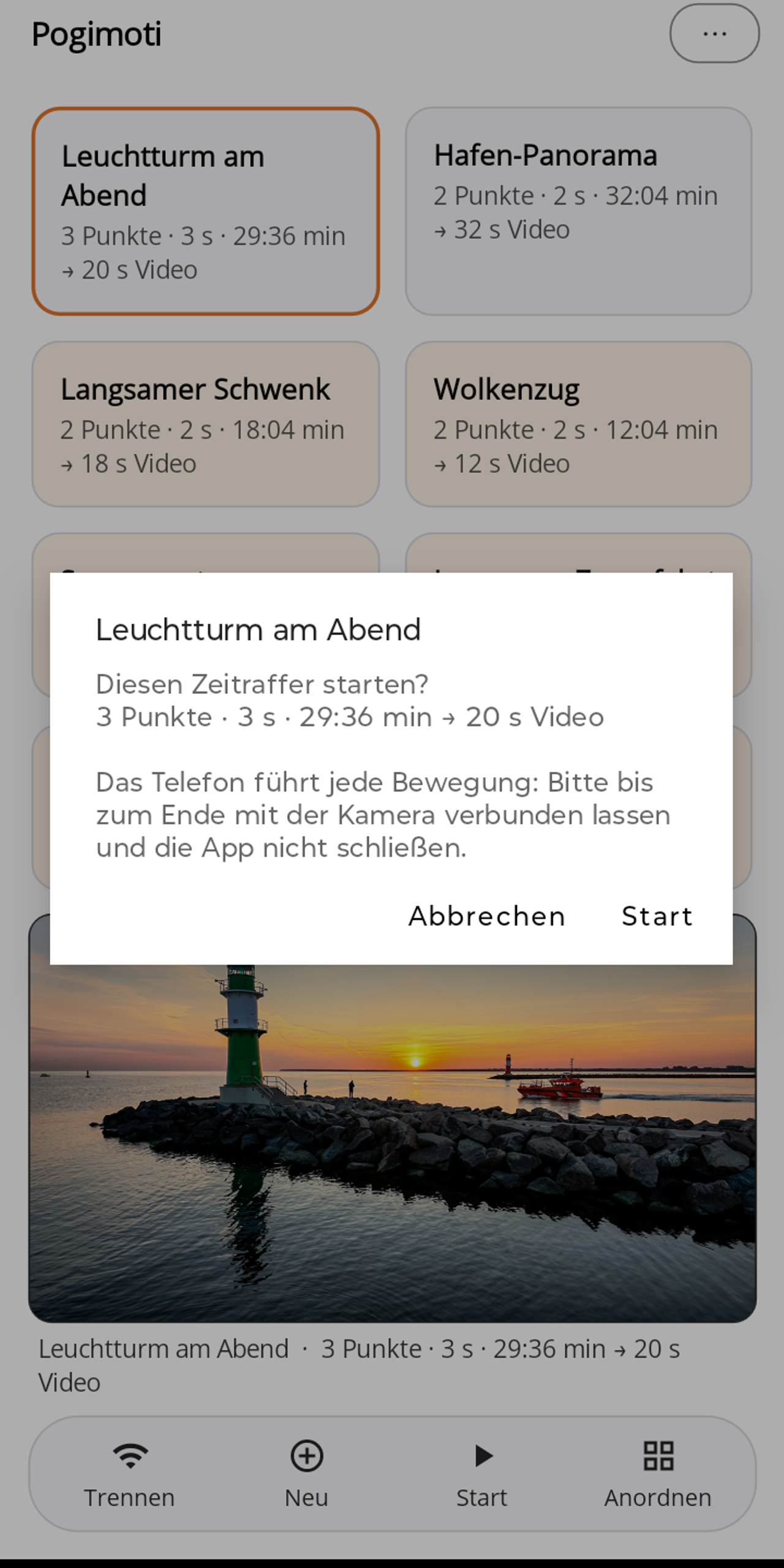 Pogimoti-Abfrage „Leuchtturm am Abend: Diesen Zeitraffer starten? 3 Punkte · 3 s · 29:36 min → 20 s Video. Das Telefon führt jede Bewegung: Bitte bis zum Ende mit der Kamera verbunden lassen und die App nicht schließen." mit den Knöpfen Abbrechen und Start.